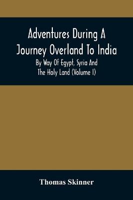 Book cover for Adventures During A Journey Overland To India, By Way Of Egypt, Syria And The Holy Land (Volume I)