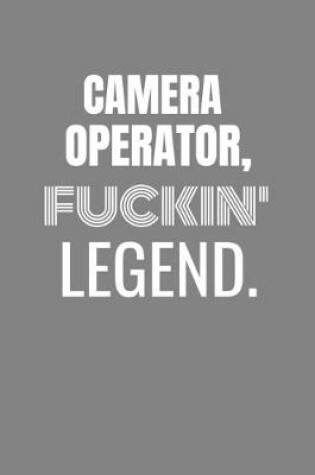 Cover of Camera Operator Fuckin Legend