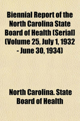 Cover of Biennial Report of the North Carolina State Board of Health (Serial] (Volume 25, July 1, 1932 - June 30, 1934)