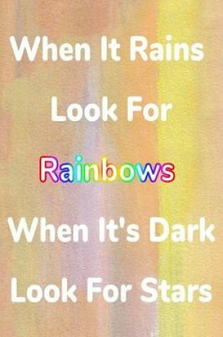 Cover of When It Rains Look For Rainbows When It's Dark Look For Stars
