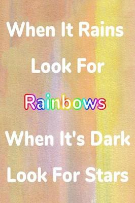 Book cover for When It Rains Look For Rainbows When It's Dark Look For Stars