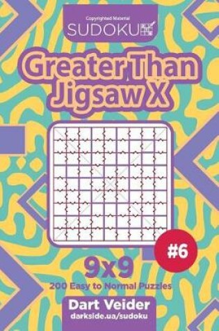 Cover of Sudoku Greater Than Jigsaw X - 200 Easy to Normal Puzzles 9x9 (Volume 6)