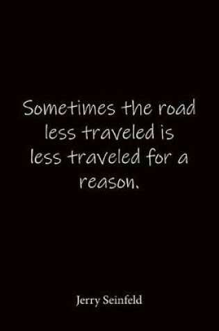 Cover of Sometimes the road less traveled is less traveled for a reason. Jerry Seinfeld