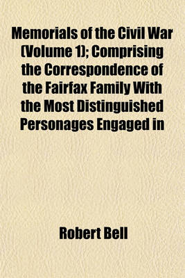 Book cover for Memorials of the Civil War (Volume 1); Comprising the Correspondence of the Fairfax Family with the Most Distinguished Personages Engaged in