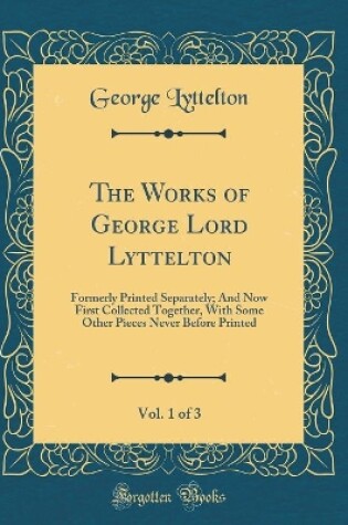 Cover of The Works of George Lord Lyttelton, Vol. 1 of 3