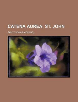 Book cover for Catena Aurea; St. John