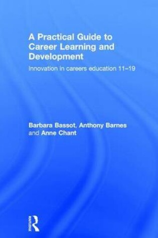 Cover of Practical Guide to Career Learning and Development, A: Innovation in Careers Education 11-19