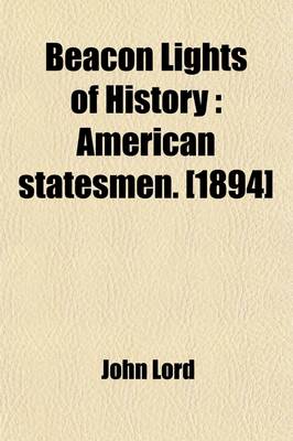 Book cover for Beacon Lights of History; American Statesmen. [1894 Volume 7