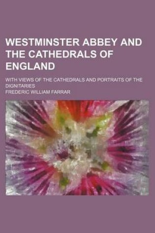 Cover of Westminster Abbey and the Cathedrals of England; With Views of the Cathedrals and Portraits of the Dignitaries