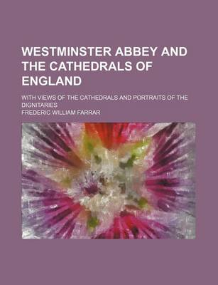 Book cover for Westminster Abbey and the Cathedrals of England; With Views of the Cathedrals and Portraits of the Dignitaries