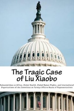 Cover of The Tragic Case of Liu Xiaobo