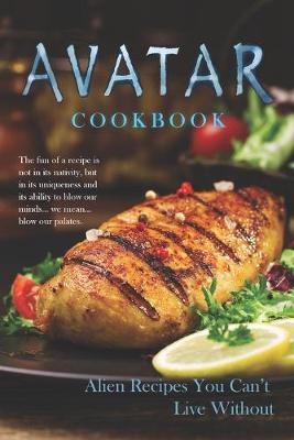 Book cover for Avatar Cookbook - Alien Recipes You Can't Live Without