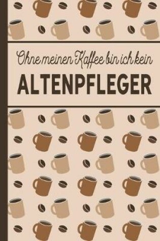 Cover of Ohne meinen Kaffee bin ich kein Altenpfleger