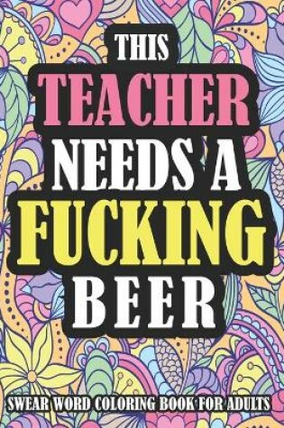 Cover of This Teacher Needs A Fucking Beer