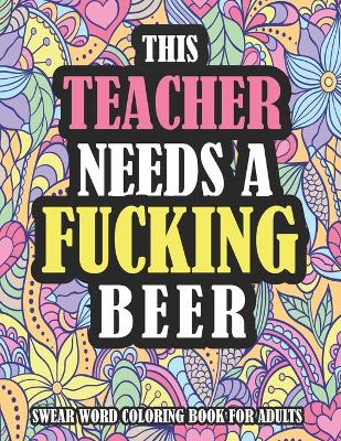 Book cover for This Teacher Needs A Fucking Beer