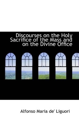 Book cover for Discourses on the Holy Sacrifice of the Mass and on the Divine Office