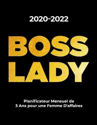 Book cover for 2020-2022 BOSS LADY Planificateur Mensuel de 3 Ans pour une Femme D' affaires