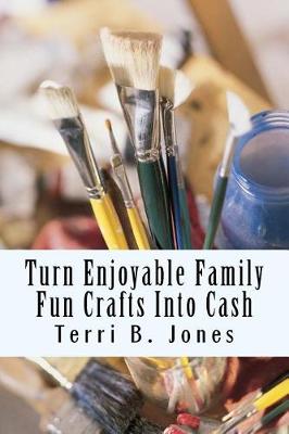 Book cover for Turn Enjoyable Family Fun Crafts Into Cash