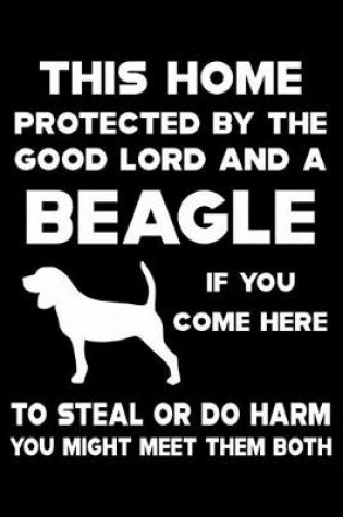 Cover of This Home Protected By The Good Lord And A Beagle