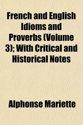 Book cover for French and English Idioms and Proverbs (Volume 3); With Critical and Historical Notes