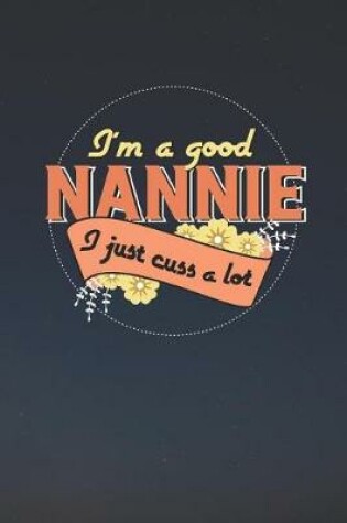 Cover of I'm A Good Nannie I Just Cuss A Lot