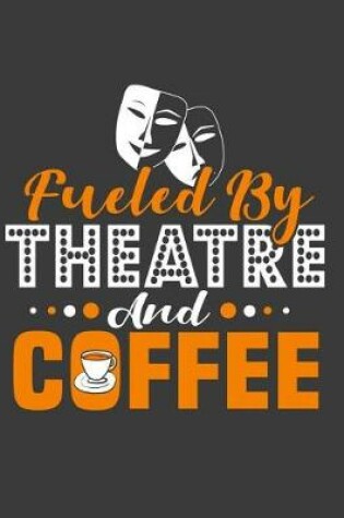 Cover of Fueled by Theatre and Coffee