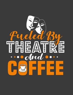 Book cover for Fueled by Theatre and Coffee