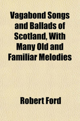 Cover of Vagabond Songs and Ballads of Scotland, with Many Old and Familiar Melodies