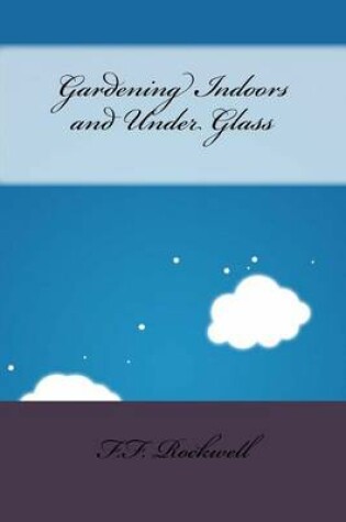 Cover of Gardening Indoors and Under Glass