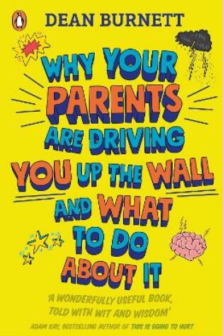 Cover of Why Your Parents Are Driving You Up the Wall and What To Do About It