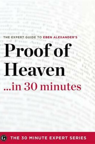 Cover of Proof of Heaven in 30 Minutes - The Expert Guide to Eben Alexander's Critically Acclaimed Book