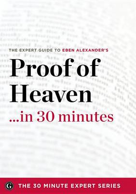 Book cover for Proof of Heaven in 30 Minutes - The Expert Guide to Eben Alexander's Critically Acclaimed Book