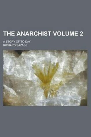 Cover of The Anarchist; A Story of To-Day Volume 2