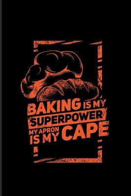 Book cover for Baking Is My Superpower My Apron Is My Cape