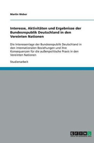Cover of Interesse, Aktivitaten und Ergebnisse der Bundesrepublik Deutschland in den Vereinten Nationen