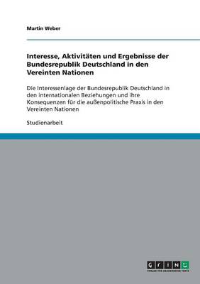 Book cover for Interesse, Aktivitaten und Ergebnisse der Bundesrepublik Deutschland in den Vereinten Nationen