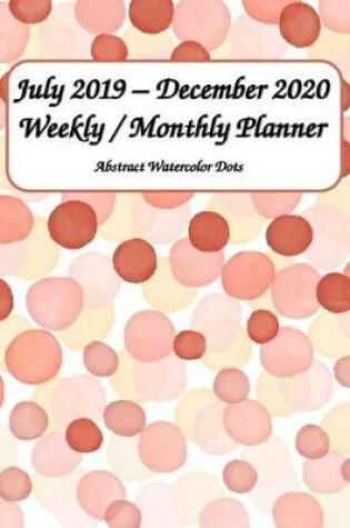 Cover of July 2019 - December 2020 Weekly / Monthly Planner Abstract Watercolor Dots