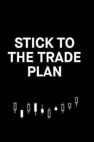 Cover of Stick to the trade plan