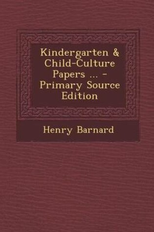 Cover of Kindergarten & Child-Culture Papers ...