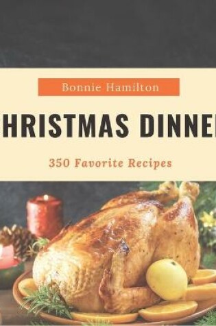 Cover of 350 Favorite Christmas Dinner Recipes