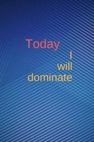 Cover of Today I will dominate