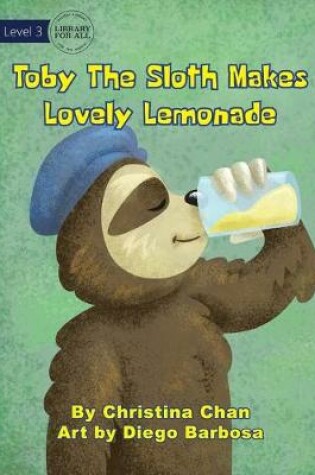 Cover of Toby The Sloth Makes Lovely Lemonade