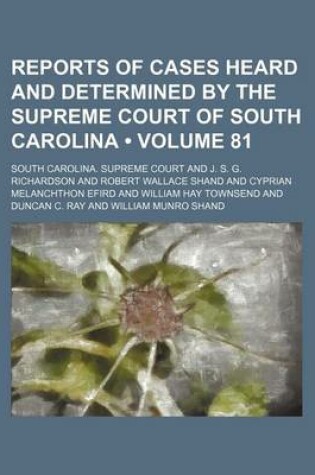 Cover of Reports of Cases Heard and Determined by the Supreme Court of South Carolina (Volume 81)
