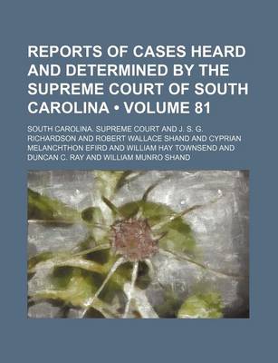 Book cover for Reports of Cases Heard and Determined by the Supreme Court of South Carolina (Volume 81)