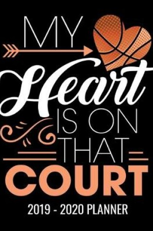 Cover of My Heart Is On That Court 2019 - 2020 Planner