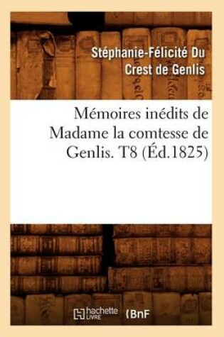 Cover of Memoires Inedits de Madame La Comtesse de Genlis. T8 (Ed.1825)