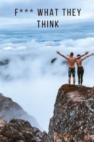 Cover of F*** What They Think