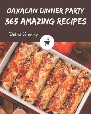 Book cover for 365 Amazing Oaxacan Dinner Party Recipes