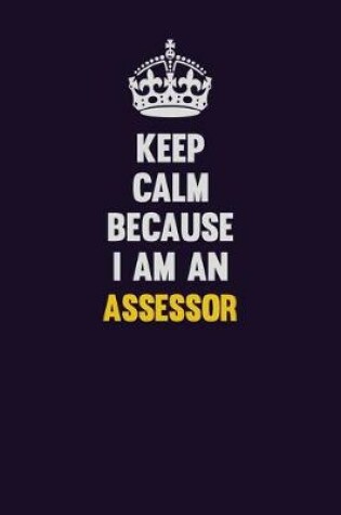 Cover of Keep Calm Because I Am An Assessor