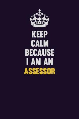 Book cover for Keep Calm Because I Am An Assessor